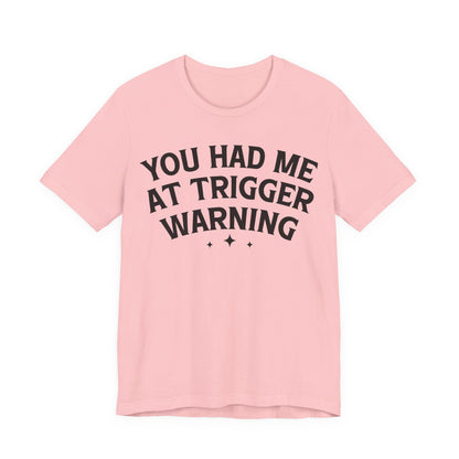You Had Me At Trigger Warning T-Shirt