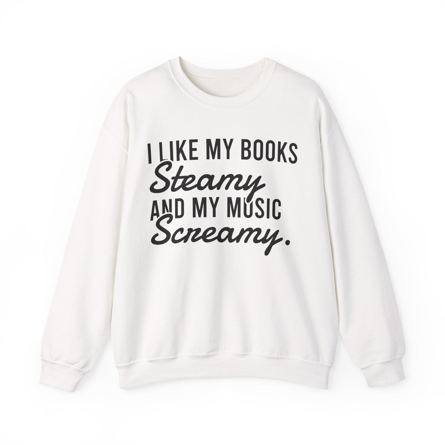 I Like My Books Steamy And My Music Screamy Sweatshirt