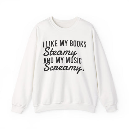 I Like My Books Steamy And My Music Screamy Sweatshirt