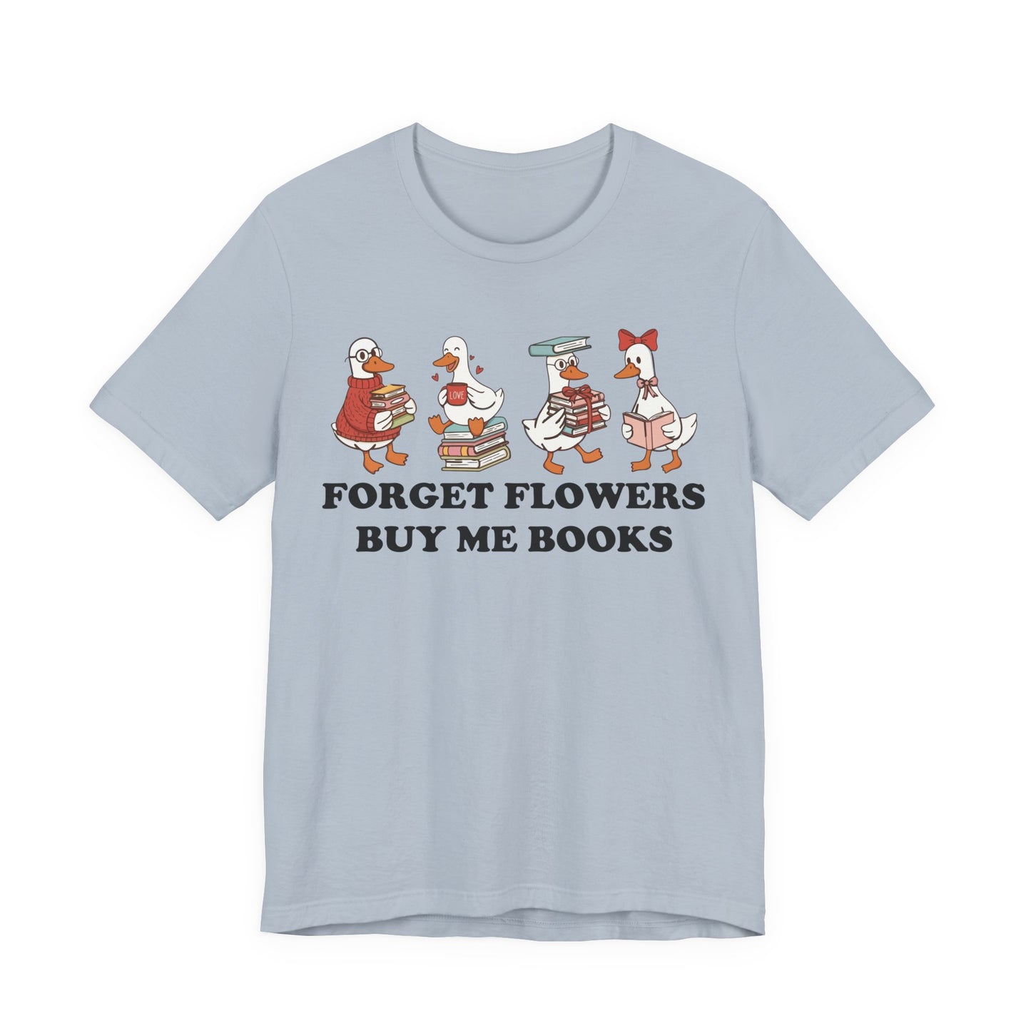 Forget Flowers Buy Me Books T-Shirt