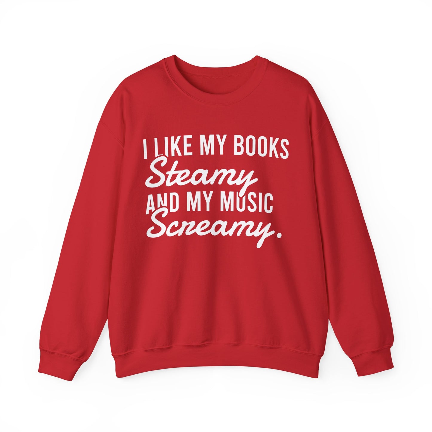 I Like My Books Steamy And My Music Screamy Sweatshirt