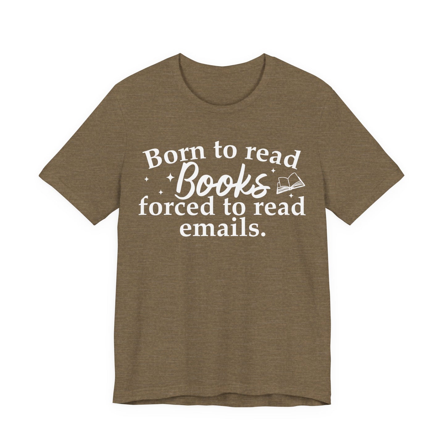 Born To Read Books Forced To Read Emails T-Shirt