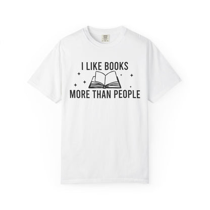 I Like Books More Than People Comfort Colors® Shirt