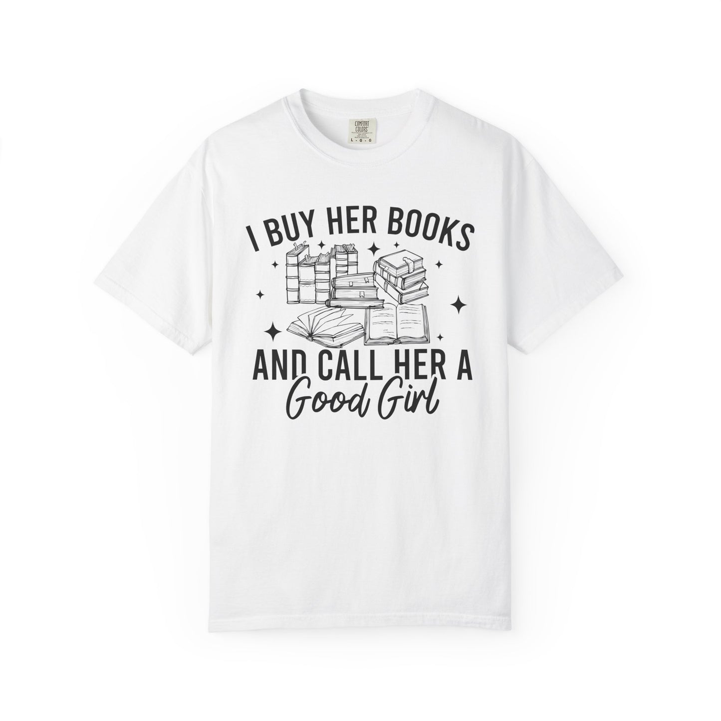I Buy Her Books And Call Her A Good Girl Comfort Colors® Shirt