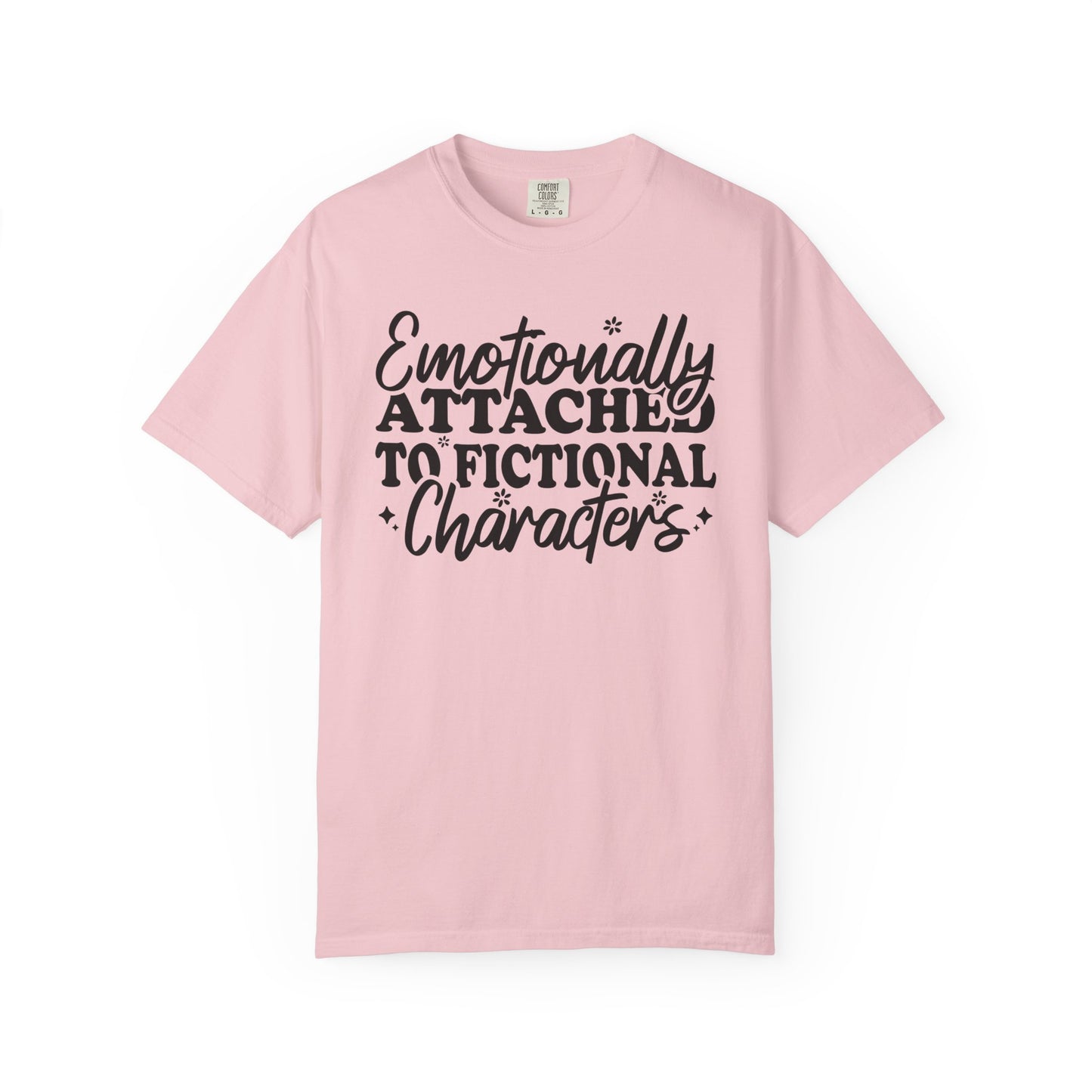 Emotionally Attached To Fictional Characters Comfort Colors® Shirt