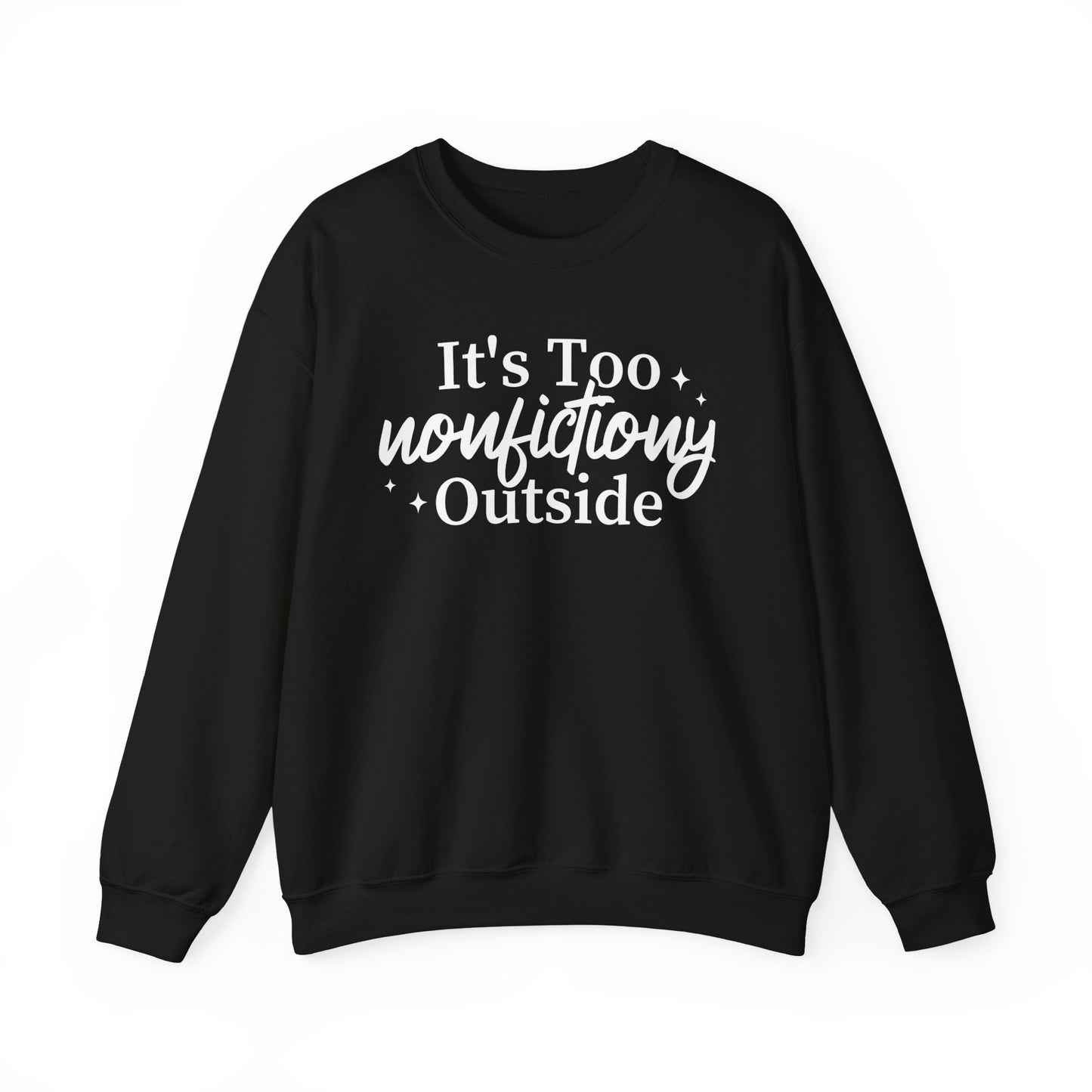 It's Too Nonfictiony Outside Sweatshirt