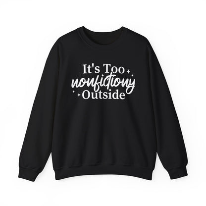 It's Too Nonfictiony Outside Sweatshirt
