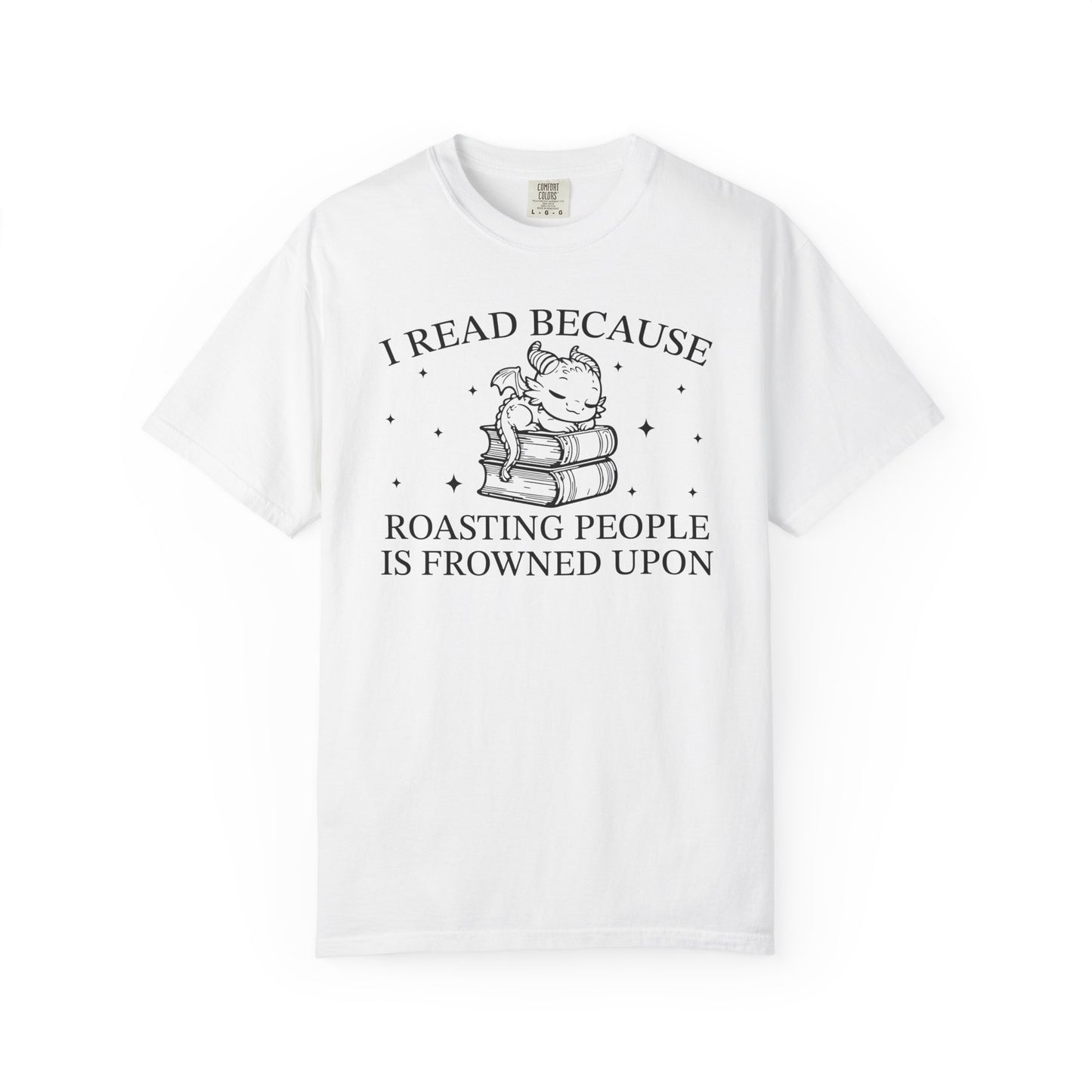 I Read Because Roasting People Is Frowned Upon Comfort Colors® Shirt