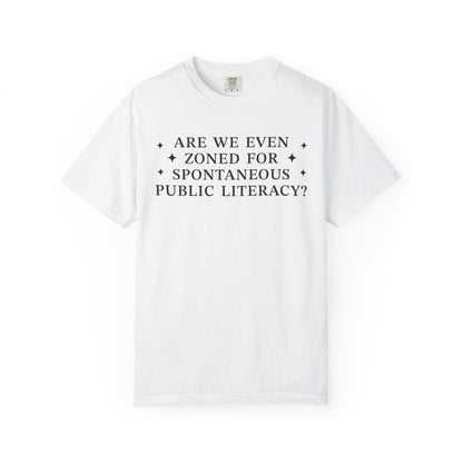 Are We Even Zoned For Spontaneous Public Literacy Comfort Colors Shirt
