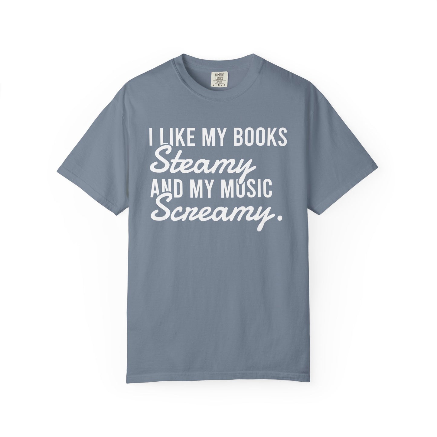I Like My Books Steamy And My Music Screamy Comfort Colors® Shirt