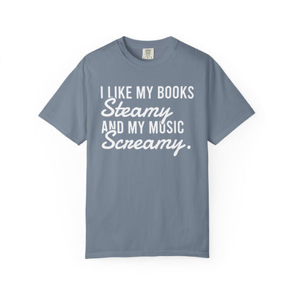 I Like My Books Steamy And My Music Screamy Comfort Colors® Shirt