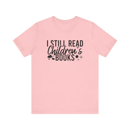 I Still Read Children's Books T-Shirt