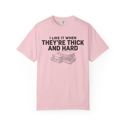 I Like It When They're Thick And Hard Comfort Colors® Shirt