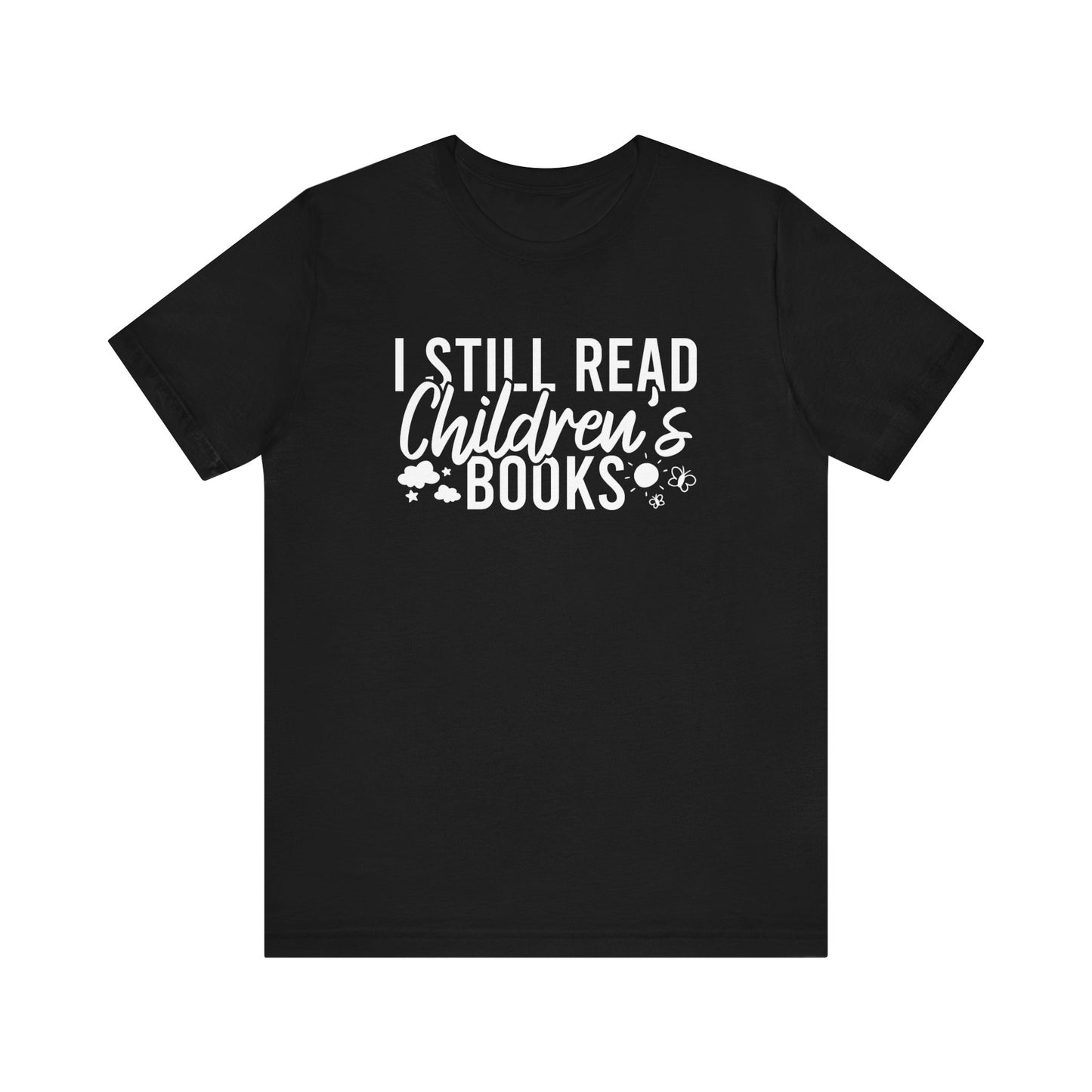 I Still Read Children's Books T-Shirt