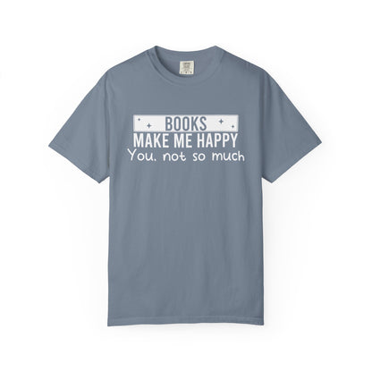 Books Make Me Happy You Not So Much Comfort Colors® Shirt