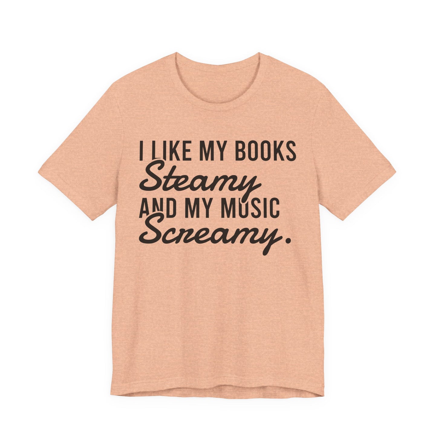 I Like My Books Steamy And My Music Screamy T-Shirt