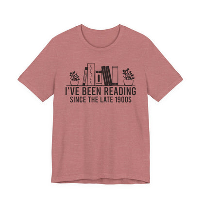 I've Been Reading Since The Late 1900s T-Shirt