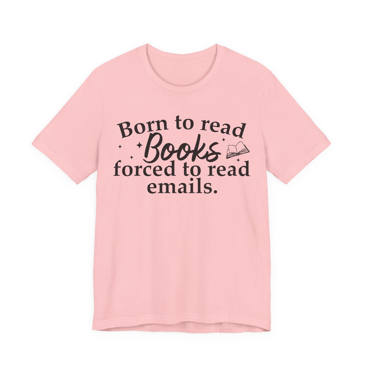 Born To Read Books Forced To Read Emails T-Shirt