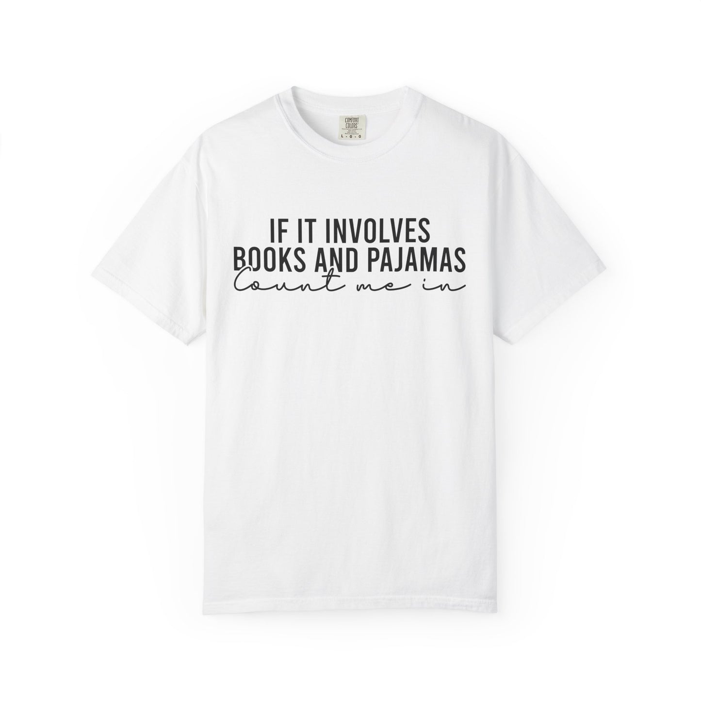 If It Involves Books And Pajamas Count Me In Comfort Colors® Shirt