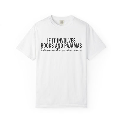 If It Involves Books And Pajamas Count Me In Comfort Colors® Shirt