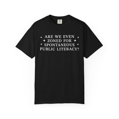 Are We Even Zoned For Spontaneous Public Literacy Comfort Colors Shirt