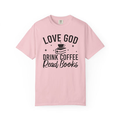 Love God Drink Coffee Read Books Comfort Colors® Shirt