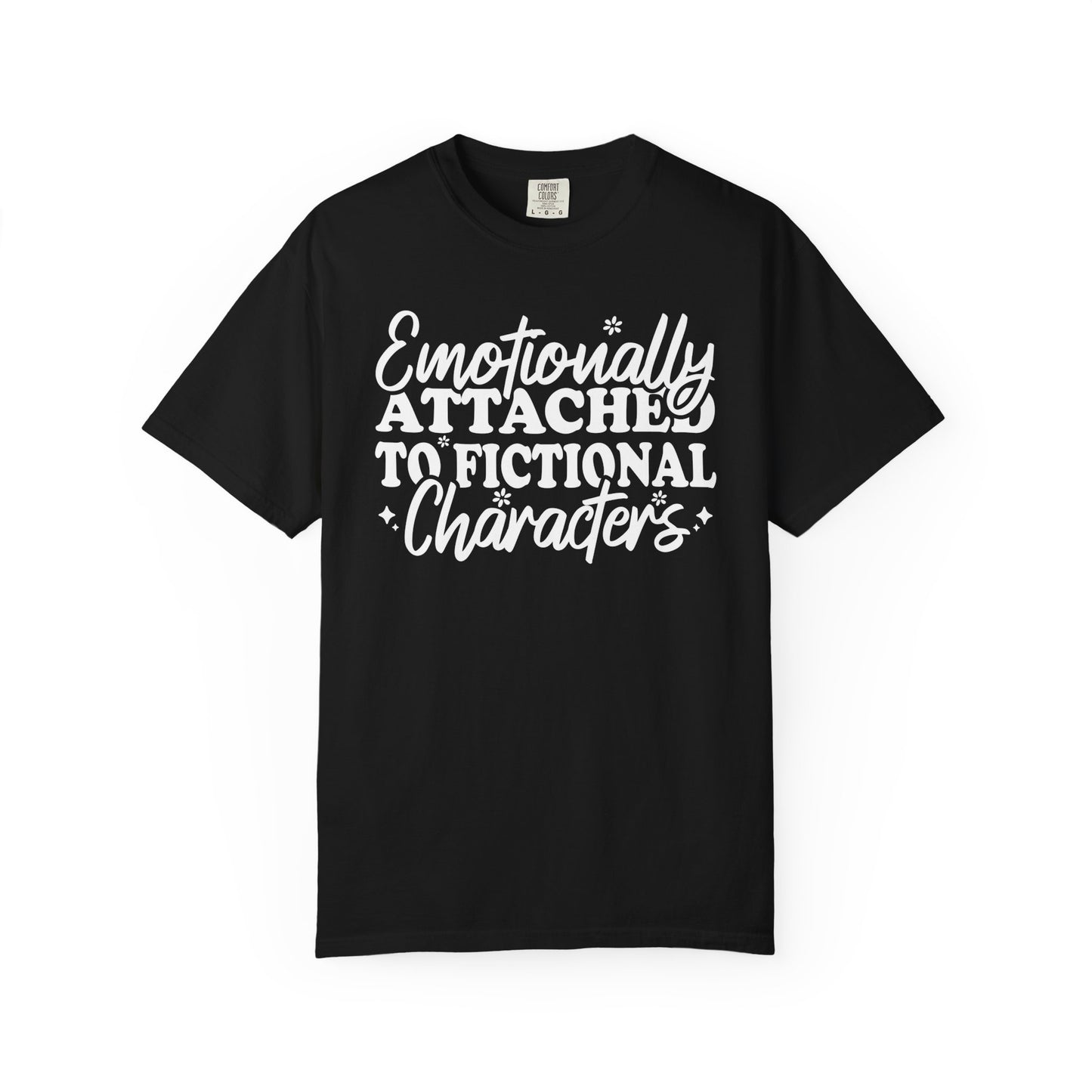 Emotionally Attached To Fictional Characters Comfort Colors® Shirt