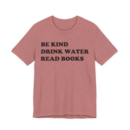 Be Kind Drink Water Read Books T-Shirt