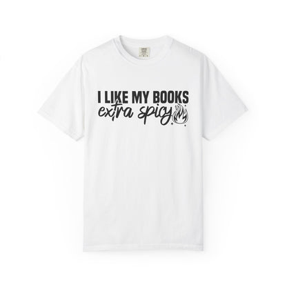 I Like My Books Extra Spicy Comfort Colors® Shirt