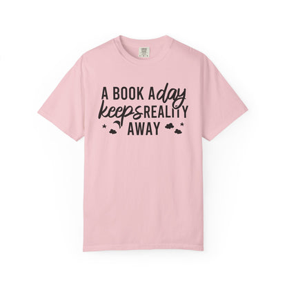 A Book A Day Keeps Reality Away Comfort Colors® Shirt