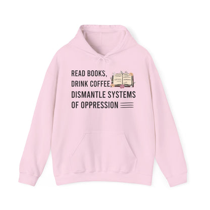 Read Books Drink Coffee Dismantle Systems Of Oppression Hoodie