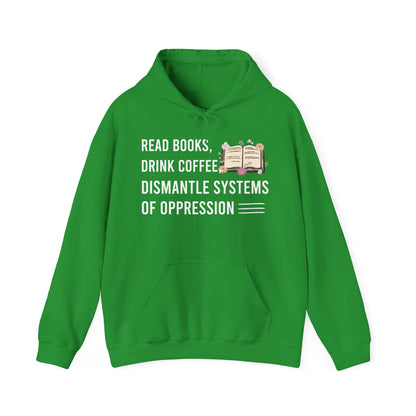 Read Books Drink Coffee Dismantle Systems Of Oppression Hoodie