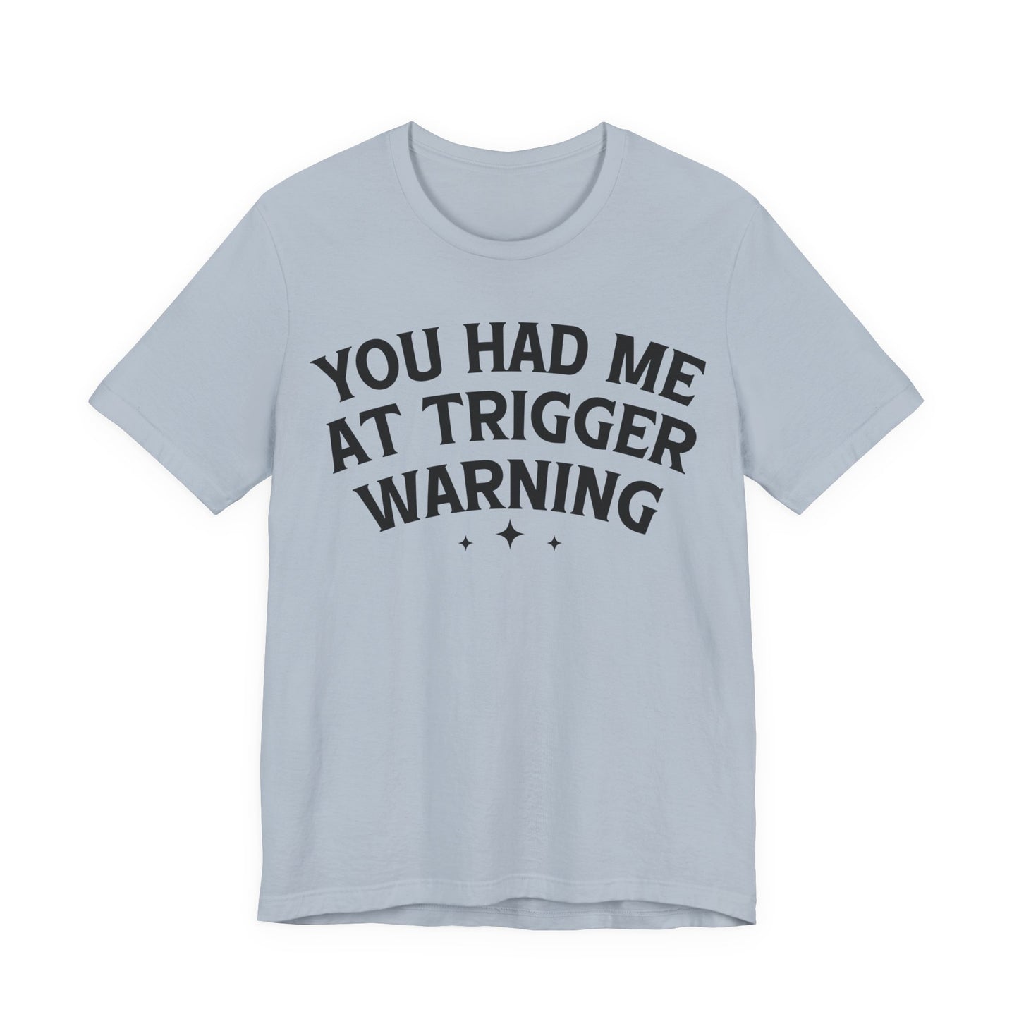 You Had Me At Trigger Warning T-Shirt