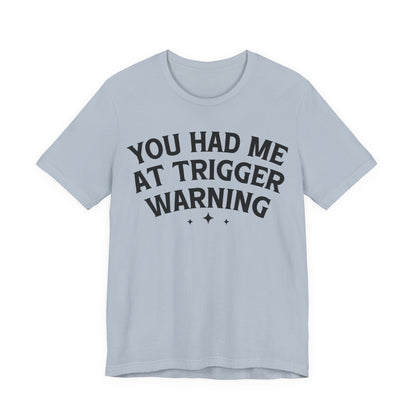 You Had Me At Trigger Warning T-Shirt
