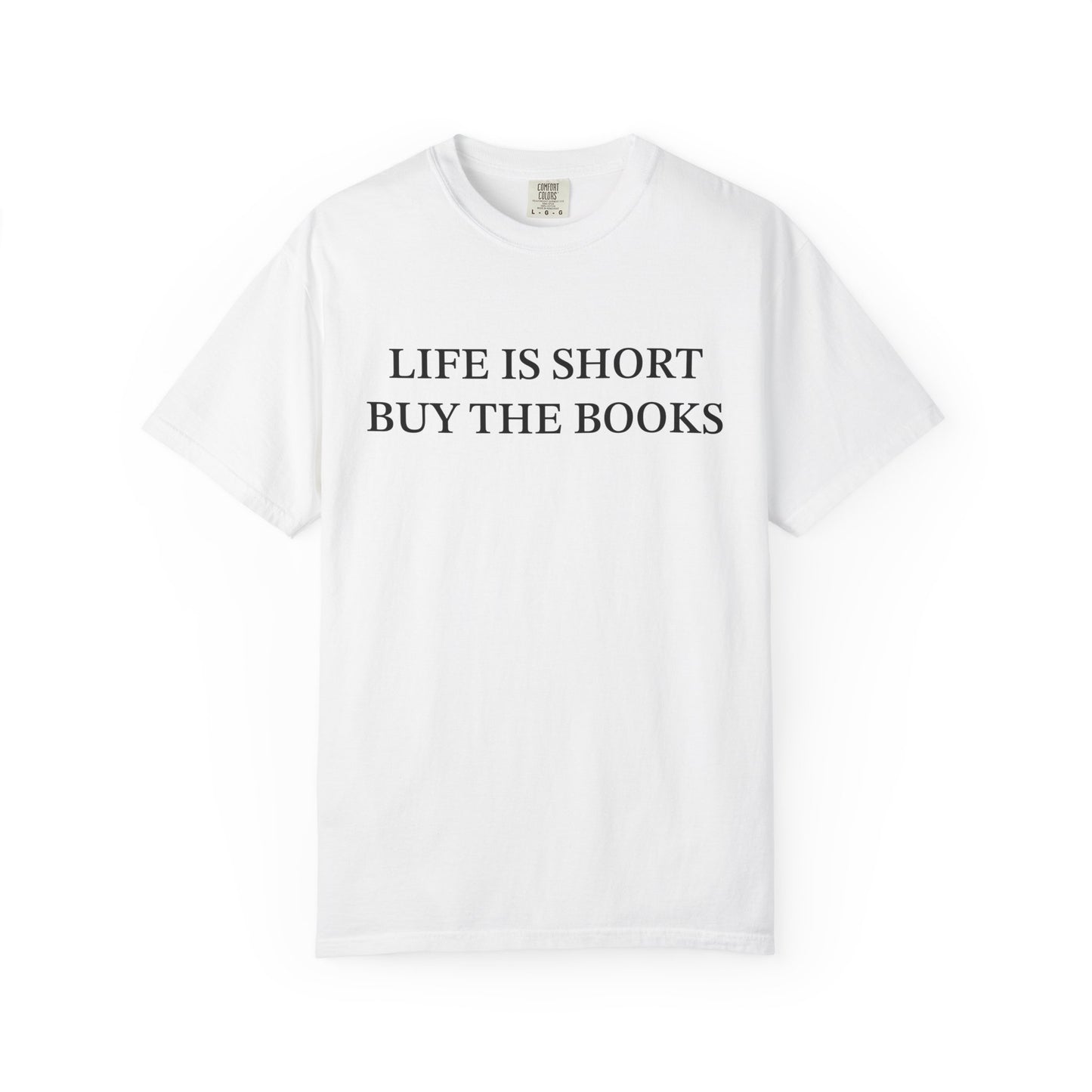 Life Is Short Buy The Book Comfort Colors® Shirt