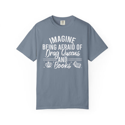 Imagine Being Afraid Of Drag Queens And Books Comfort Colors® Shirt