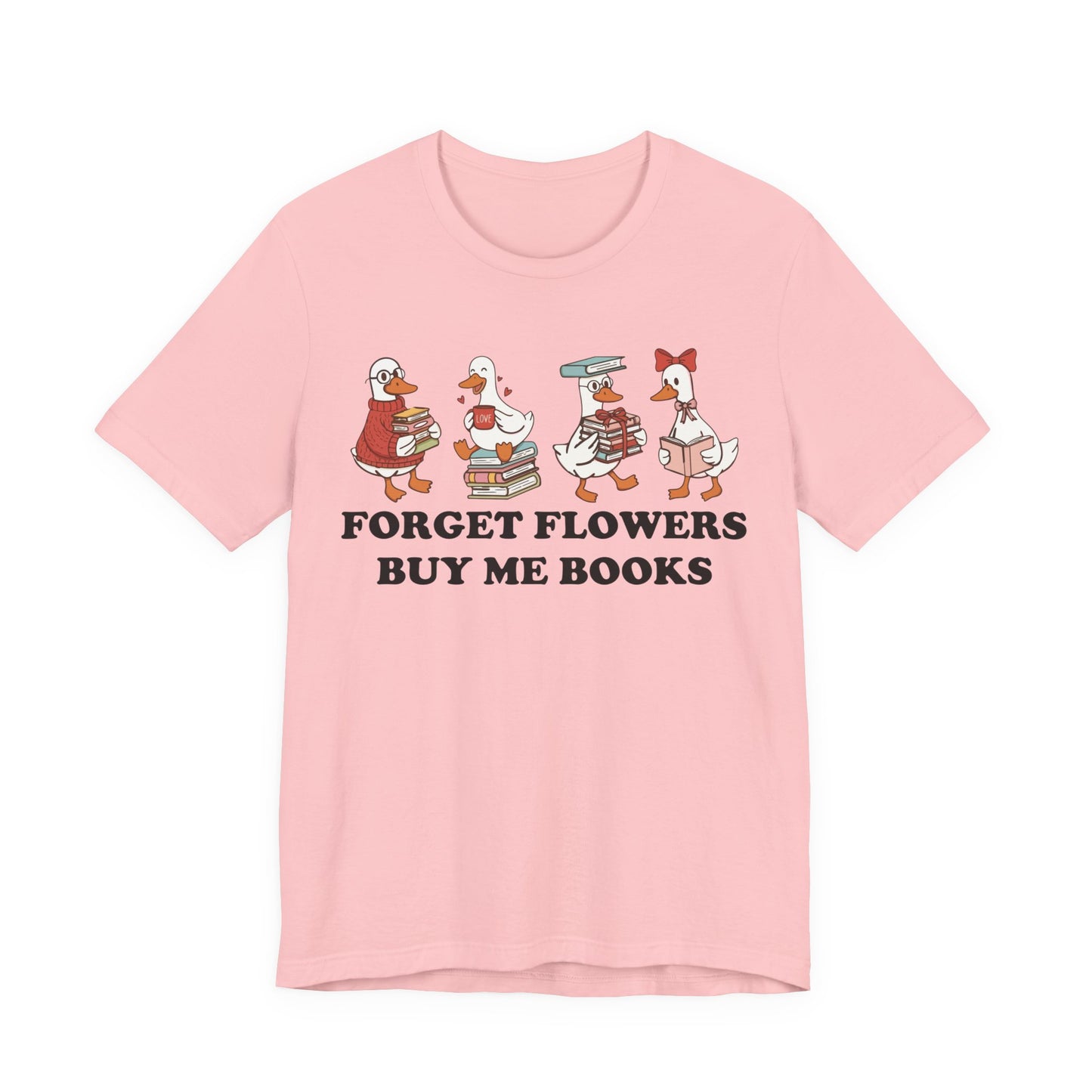 Forget Flowers Buy Me Books T-Shirt