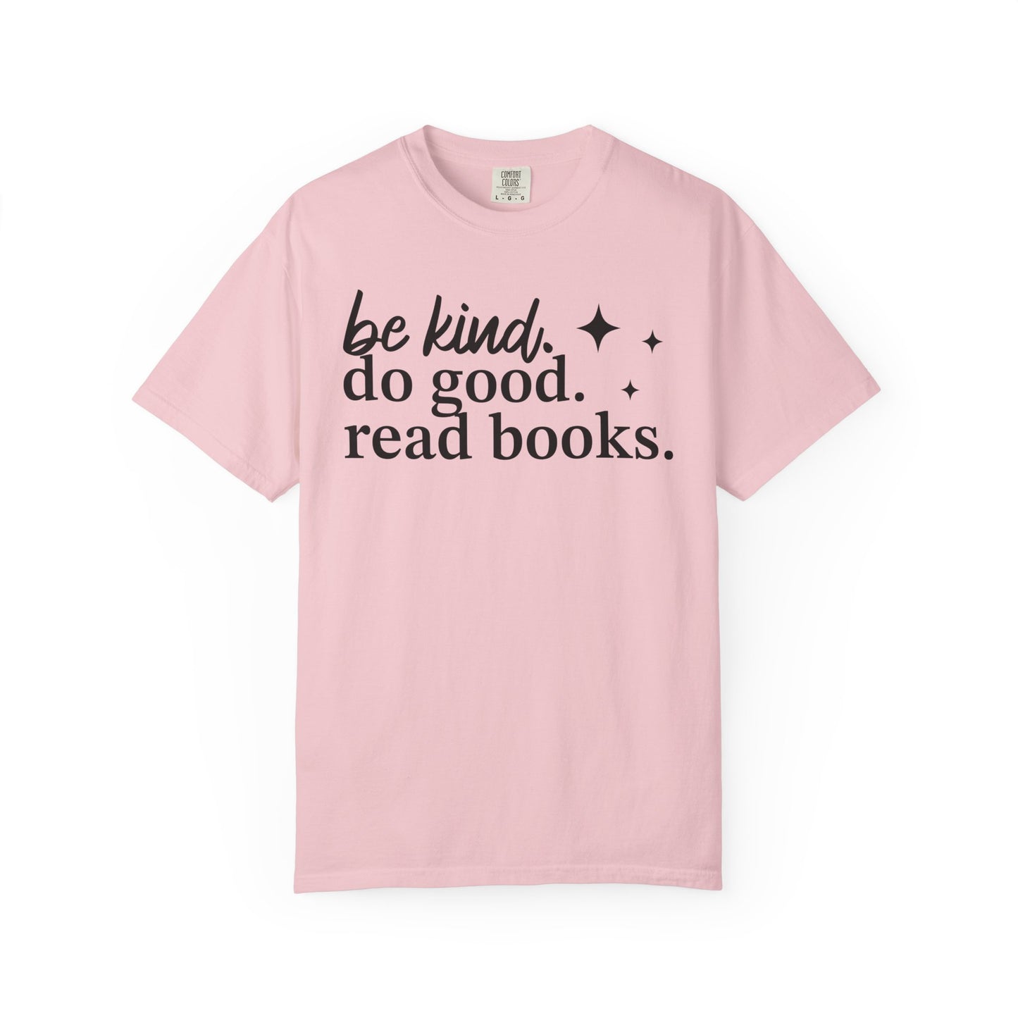 Be Kind Do Good Read Books Comfort Colors® Shirt