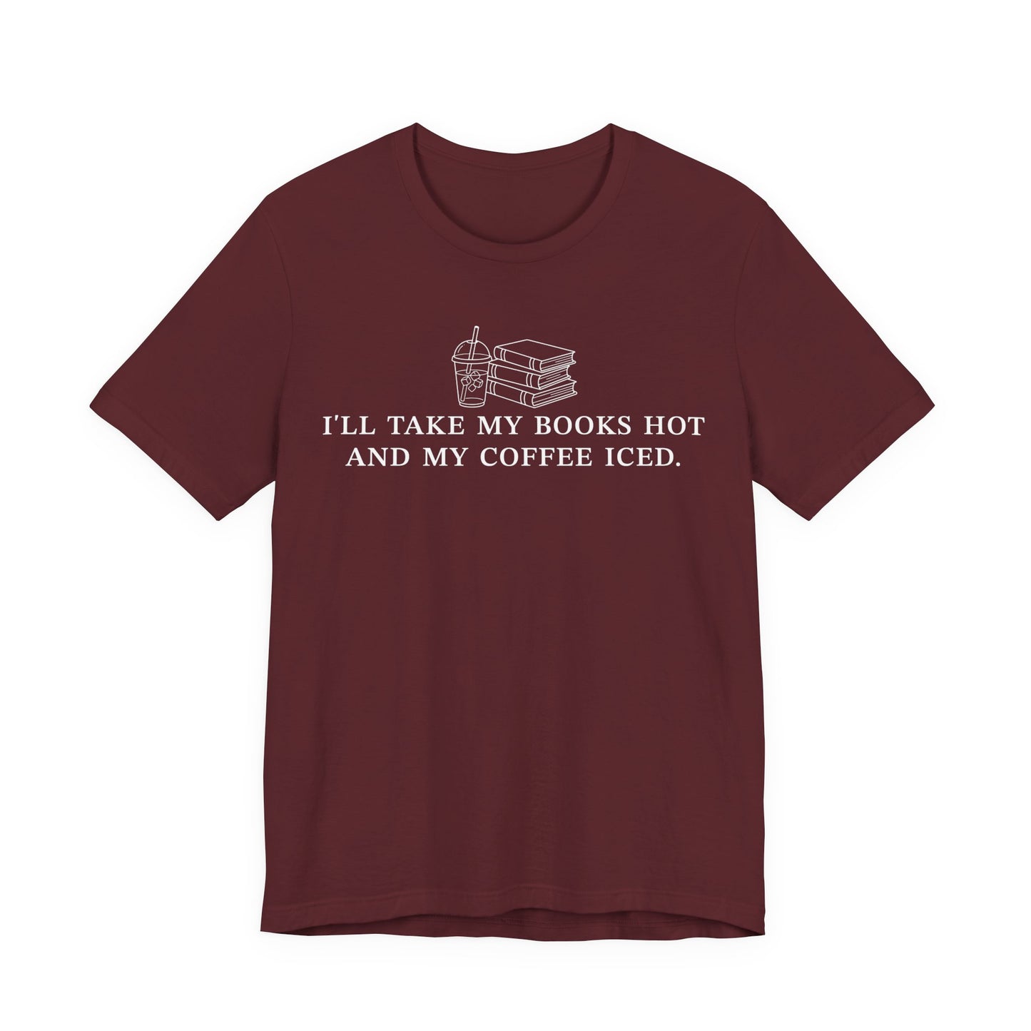 I'll Take My Books Hot And My Coffee Iced T-Shirt
