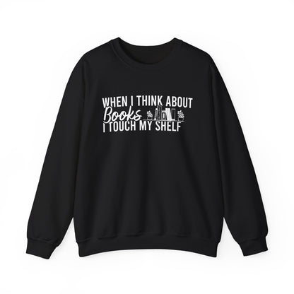 When I Think About Books I Touch My Shelf Sweatshirt