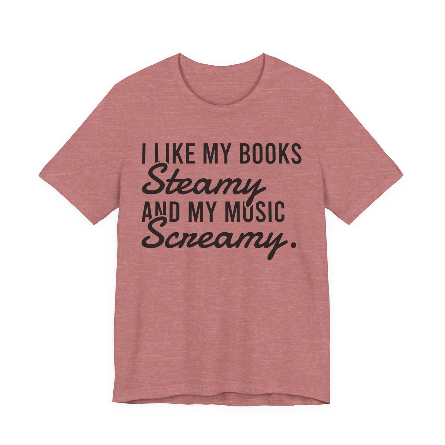 I Like My Books Steamy And My Music Screamy T-Shirt