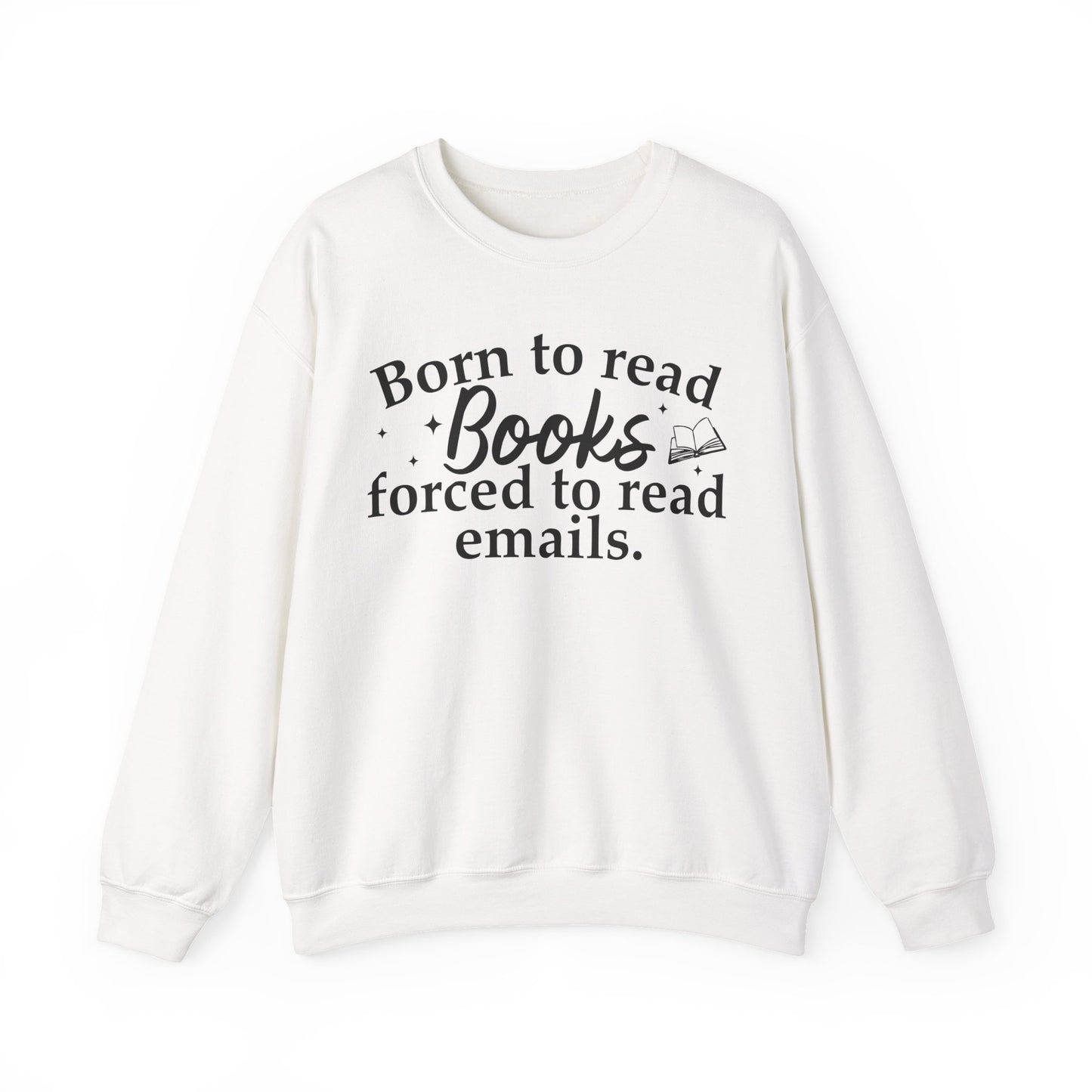 Born To Read Books Forced To Read Emails Sweatshirt