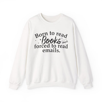 Born To Read Books Forced To Read Emails Sweatshirt