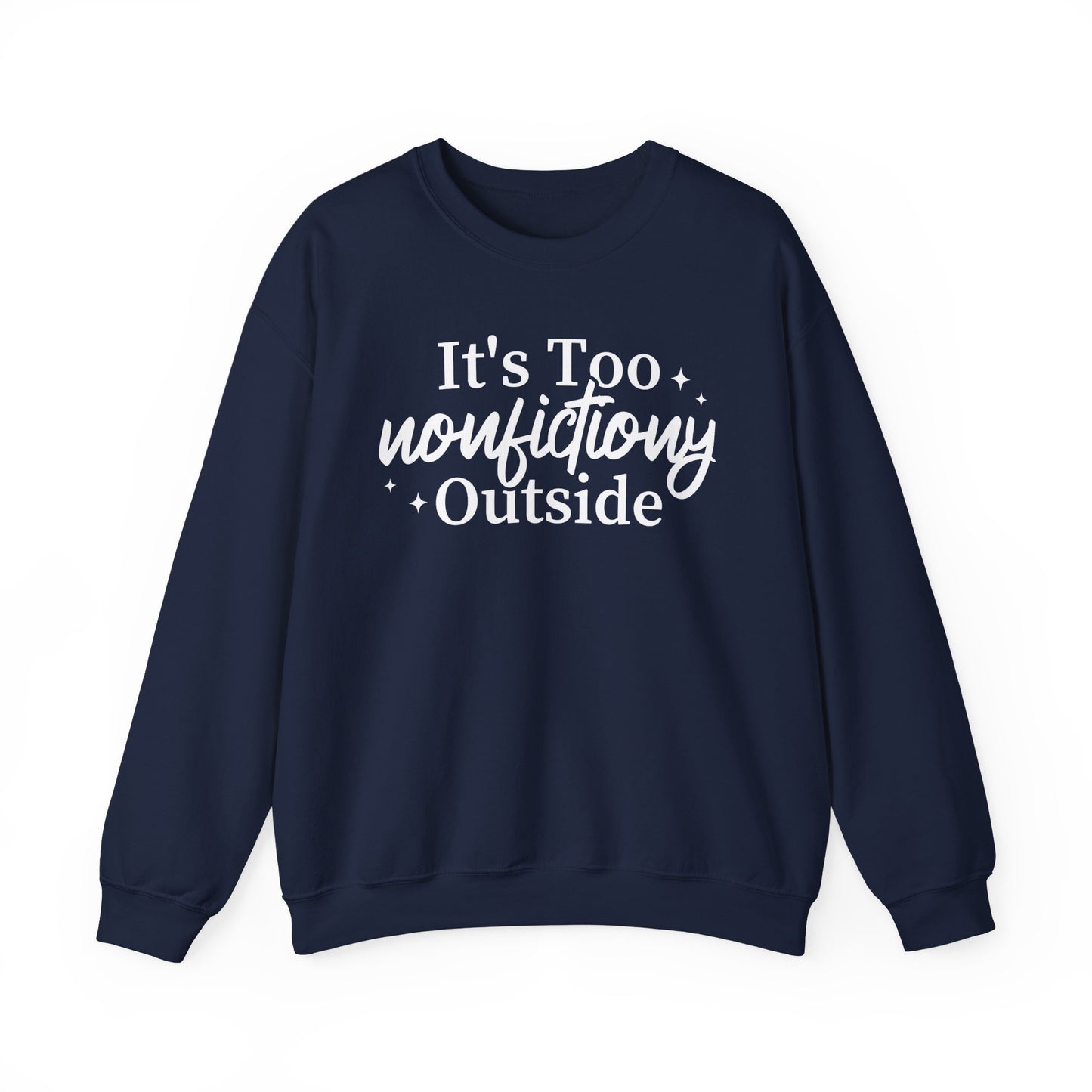 It's Too Nonfictiony Outside Sweatshirt
