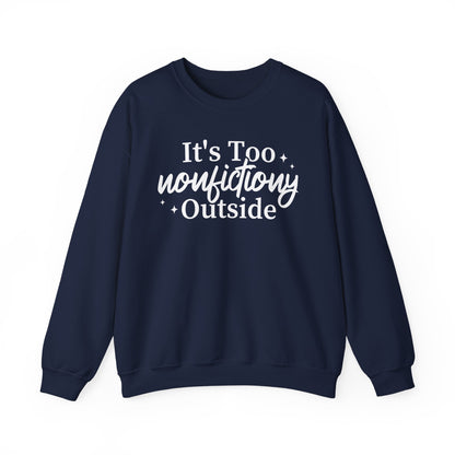 It's Too Nonfictiony Outside Sweatshirt