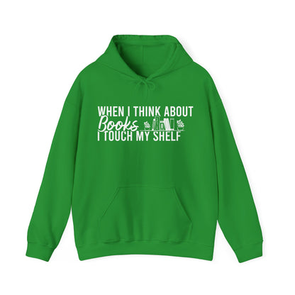 When I Think About Books I Touch My Shelf Hoodie