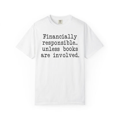 Financially Responsible Unless Books Are Involved Comfort Colors® Shirt