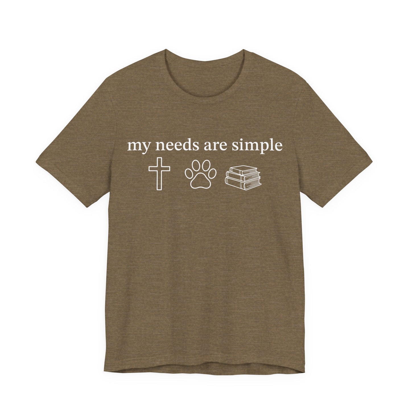 My Needs Are Simple T-Shirt
