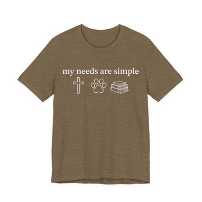 My Needs Are Simple T-Shirt