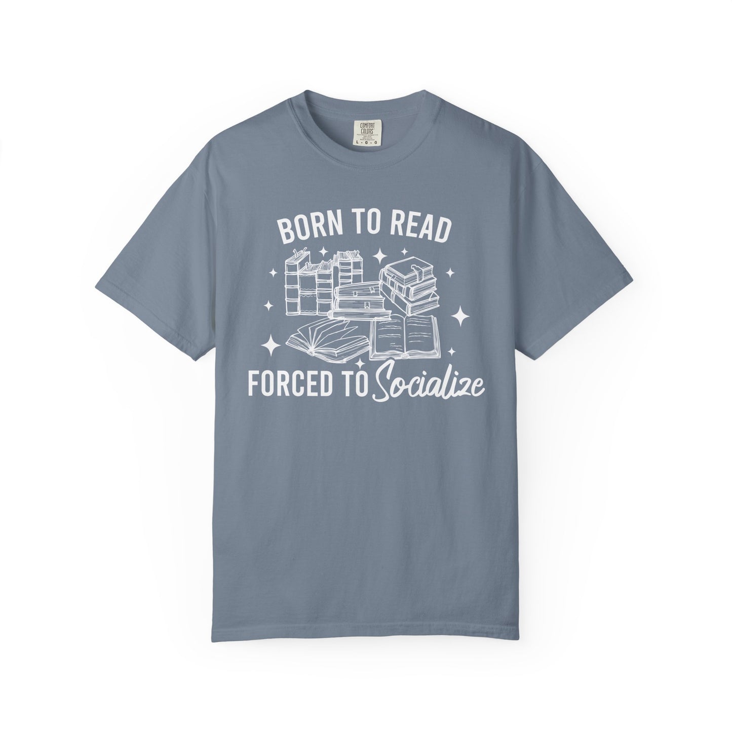 Born To Read Forced To Socialize Comfort Colors® Shirt